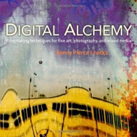 Digital Alchemy: Printmaking techniques for fine art, photography, and mixed media (Voices That Matter)