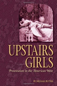 Upstairs Girls: Prostitution in the American West