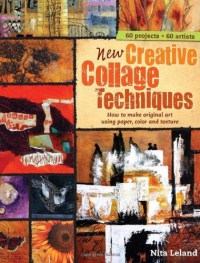 New Creative Collage Techniques: How to Make Original Art Using Paper, Color and Texture