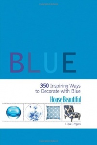 House Beautiful Blue: 350 Inspiring Ways to Decorate with Blue