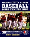 Making Little League Baseball®  More Fun for Kids: 30 Games and Drills Guaranteed to Improve Skills and Attitudes