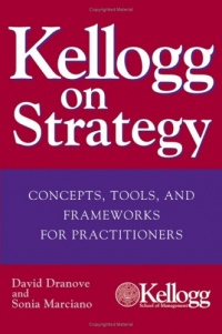 Kellogg on Strategy : Concepts, Tools, and Frameworks for Practitioners