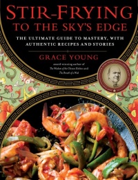 Stir-Frying to the Sky's Edge: The Ultimate Guide to Mastery, with Authentic Recipes and Stories