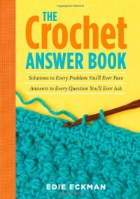 The Crochet Answer Book: Solutions to Every Problem You'll Ever Face; Answers to Every Question You'll Ever Ask (Answer Book (Storey))