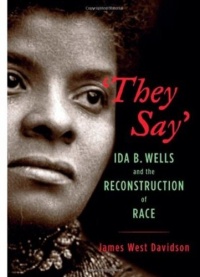 They Say: Ida B. Wells and the Reconstruction of Race (New Narratives in American History)