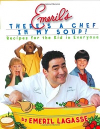 Emeril's There's a Chef in My Soup! Recipes for the Kid in Everyone