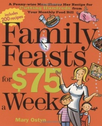 Family Feasts for $75 a Week: A Penny-wise Mom Shares Her Recipe for Cutting Hundreds from Your Monthly Food Bill