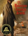 The Notorious Benedict Arnold: A True Story of Adventure, Heroism & Treachery