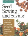 Seed Sowing and Saving: Step-by-Step Techniques for Collecting and Growing More Than 100 Vegetables, Flowers, and Herbs (Gardening Skills Illustrated)