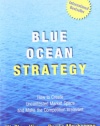 Blue Ocean Strategy: How to Create Uncontested Market Space and Make Competition Irrelevant