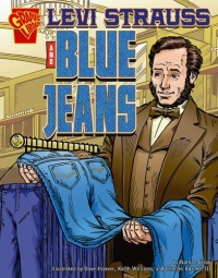 Levi Strauss and Blue Jeans (Inventions and Discovery series) (Graphic Library: Inventions and Discovery)