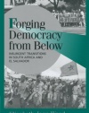 Forging Democracy from Below: Insurgent Transitions in South Africa and El Salvador (Cambridge Studies in Comparative Politics)