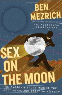 Sex on the Moon: The Amazing Story Behind the Most Audacious Heist in History