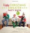 Ugly Christmas Sweater Party Book: The Definitive Guide to Getting Your Ugly On