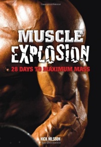 Muscle Explosion: 28 Days to Maximum Mass