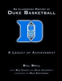 An Illustrated History of Duke Basketball: A Legacy of Achievement