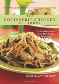 The Rotisserie Chicken Cookbook: Home-Made Meals with Store-Bought Convenience