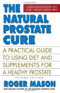 The Natural Prostate Cure, Second Edition: A Practical Guide to Using Diet and Supplements for a Healthy Prostate