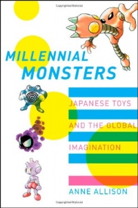 Millennial Monsters: Japanese Toys and the Global Imagination (Asia: Local Studies / Global Themes)