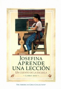 Josefina Aprende Una Leccion: Un Cuento de La Escuela (American Girls Collection (Spanish Paperback)) (Spanish Edition)