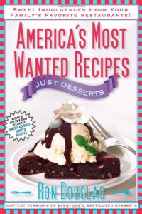 America's Most Wanted Recipes Just Desserts: Sweet Indulgences from Your Family's Favorite Restaurants