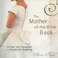 The Mother Of The Bride Book: Giving Your Daughter a Wonderful Wedding