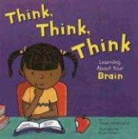 Think, Think, Think: Learning About Your Brain (Amazing Body)