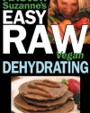 Kristen Suzanne's EASY Raw Vegan Dehydrating: Delicious & Easy Raw Food Recipes for Dehydrating Fruits, Vegetables, Nuts, Seeds, Pancakes, Crackers, Breads, Granola, Bars & Wraps