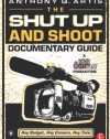 The Shut Up and Shoot Documentary Guide: A Down & Dirty DV Production