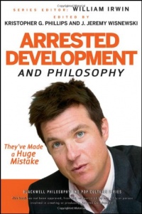 Arrested Development and Philosophy: They've Made a Huge Mistake