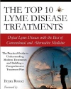 The Top 10 Lyme Disease Treatments: Defeat Lyme Disease with the Best of Conventional and Alternative Medicine