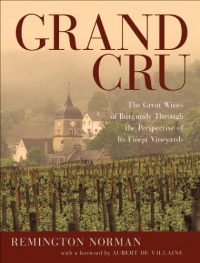 Grand Cru: The Great Wines of Burgundy Through the Perspective of Its Finest Vineyards