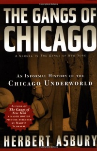 The Gangs of Chicago: An Informal History of the Chicago Underworld (Illinois)