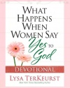 What Happens When Women Say Yes to God Devotional