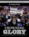 Crowning Glory: The Los Angeles Kings' Incredible Run to the 2012 Stanley Cup