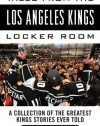 Tales from the Los Angeles Kings Locker Room: A Collection of the Greatest Kings Stories Ever Told (Tales from the Team)