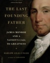 The Last Founding Father: James Monroe and a Nation's Call to Greatness