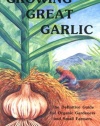 Growing Great Garlic: The Definitive Guide for Organic Gardeners and Small Farmers