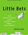 Little Bets: How Breakthrough Ideas Emerge from Small Discoveries