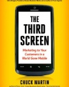 The Third Screen: Marketing to Your Customers in a World Gone Mobile