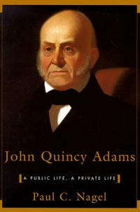 John Quincy Adams: A Public Life, a Private Life