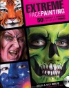 Extreme Face Painting: 50 Friendly & Fiendish Step-by-Step Demos