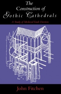 The Construction of Gothic Cathedrals: A Study of Medieval Vault Erection