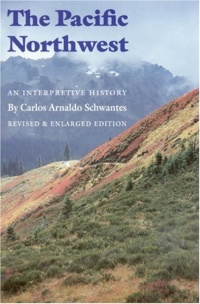 The Pacific Northwest: An Interpretive History (Revised and Enlarged Edition)