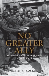 No Greater Ally: The Untold Story of Poland's Forces in World War II (General Military)