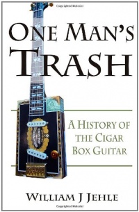 One Man's Trash: A History of the Cigar Box Guitar