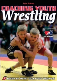 Coaching Youth Wrestling - 3rd Edition (Coaching Youth Sports Series)