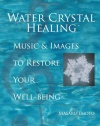 Water Crystal Healing: Music and Images to Restore Your Well-Being