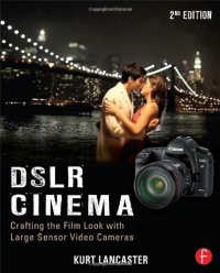 DSLR Cinema: Crafting the Film Look with Large Sensor Video Cameras