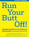 Run Your Butt Off!: A Breakthrough Plan to Lose Weight and Start Running (No Experience Necessary!)